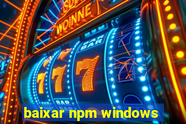 baixar npm windows